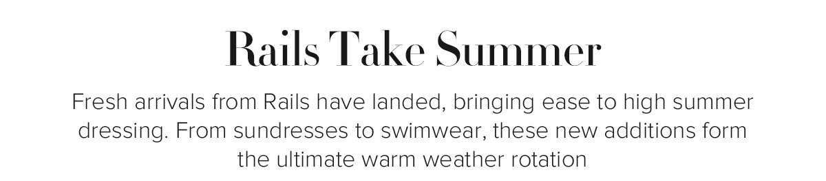 Rails Take Summer - Fresh arrivals from Rails have landed, bringing ease to high summer dressing. From sundresses to swimwear, these new additions form the ultimate warm weather rotation