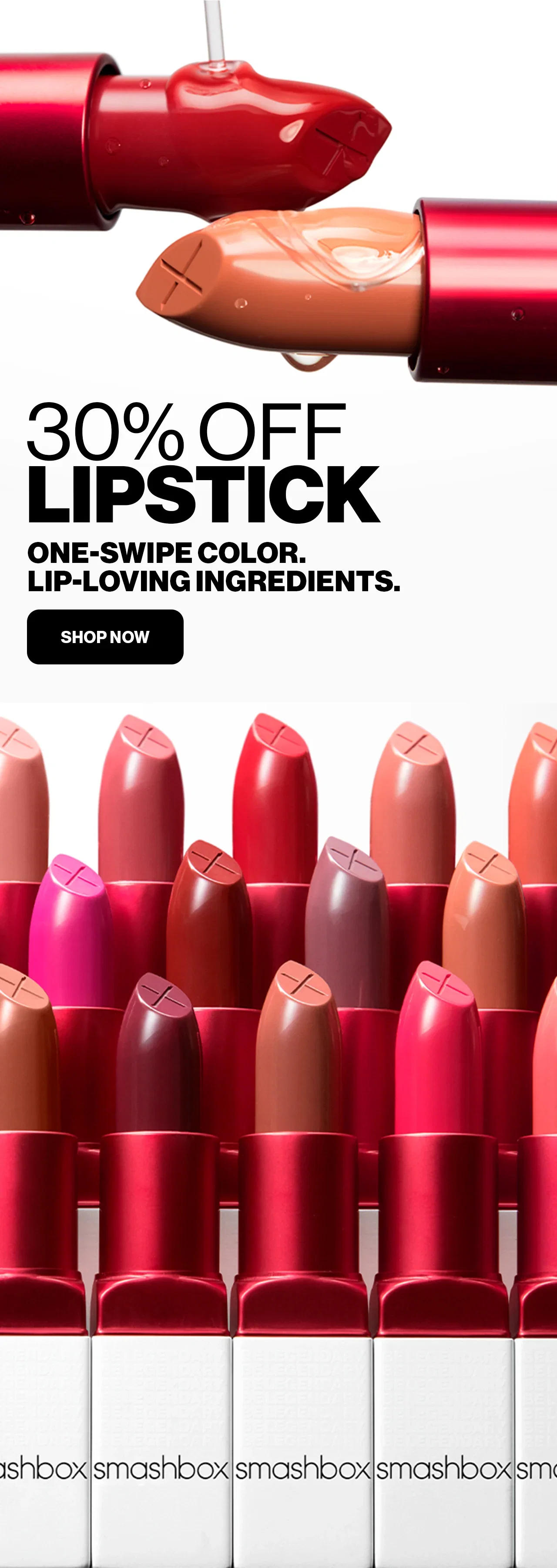 30% OFF LIPSTICK | ONE-SWIPE COLOR. LIP-LOVING INGREDIENTS. | SHOP NOW | 