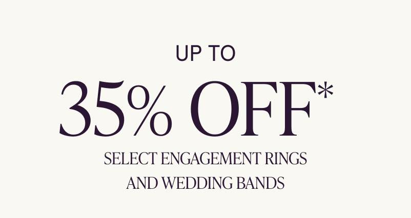 Up to 35% OFF Select Engagement Rings & Wedding Bands