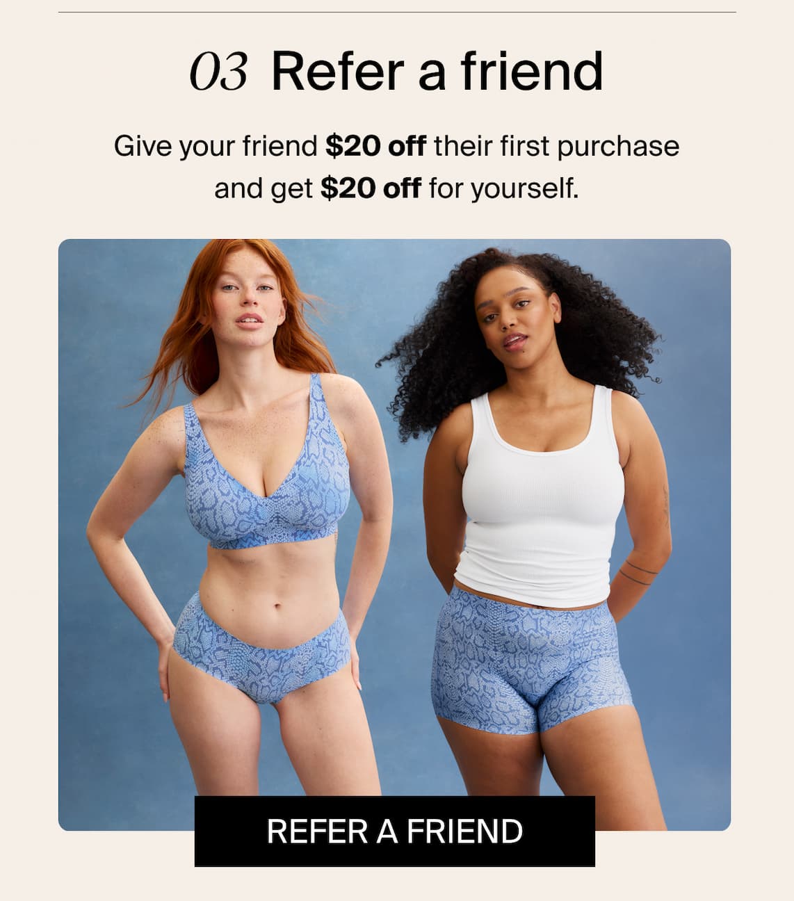 03 Refer a friend, Give your friend $20 off their first purchase and get $20 off for yourself