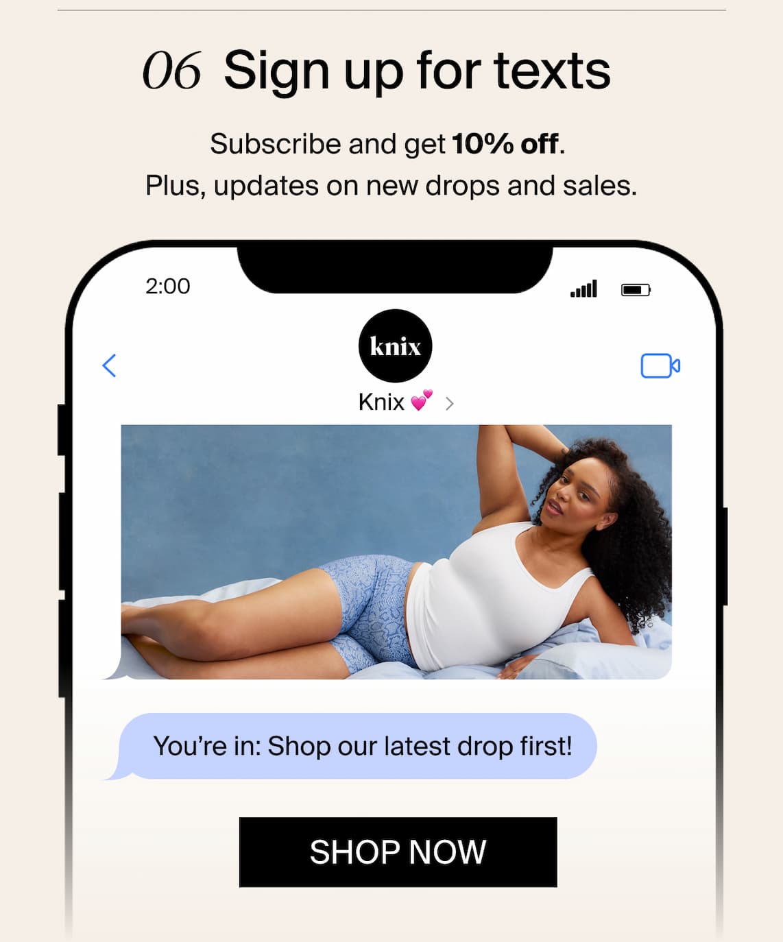 06 Sign up for texts. Subscribe and get 15% off. Plus, updates on new drops and sales.