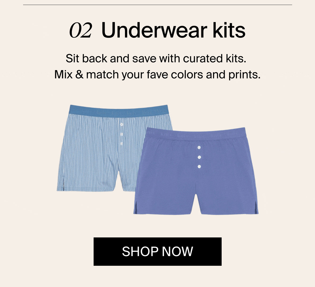 02 Underwear kits. Sit back and save with curated kits. Mix & match your fave colors and prints.