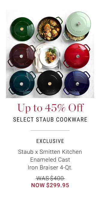 Up to 45% Off Select Staub Cookware - EXCLUSIVE Staub x Smitten Kitchen Enameled Cast Iron Braiser 4-Qt. - WAS $400 - NOW $299.95