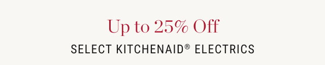 Up to 25% Off Select KitchenAid® Electrics