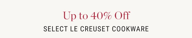 Up to 40% Off Select Le Creuset Cookware