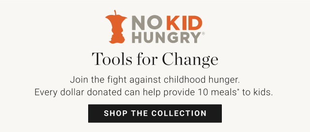 no kid hungry - tools for change - shop the collection