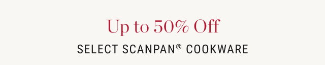 Up to 50% Off Select SCANPAN® Cookware