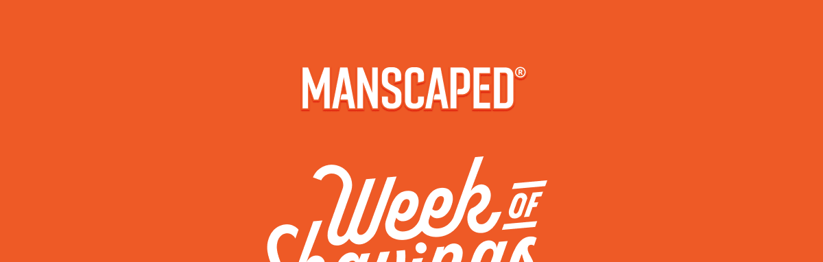 MANSCAPED® Week of Shavings