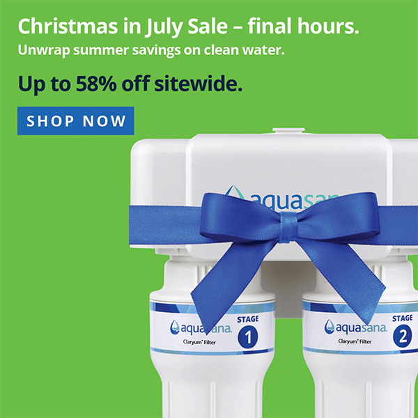 Christmas in July Sale - Final Hours - Unwrap summer savings on clean water - Up To 58% Off Sitewide