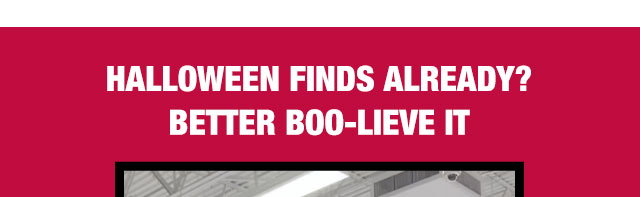 Halloween finds already? Better boo-lieve it