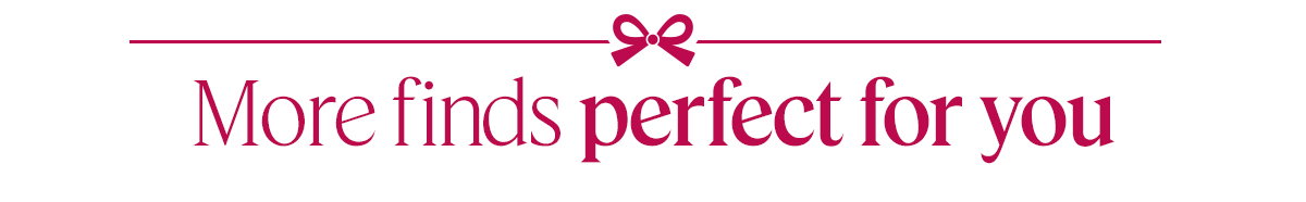 More finds perfect for you