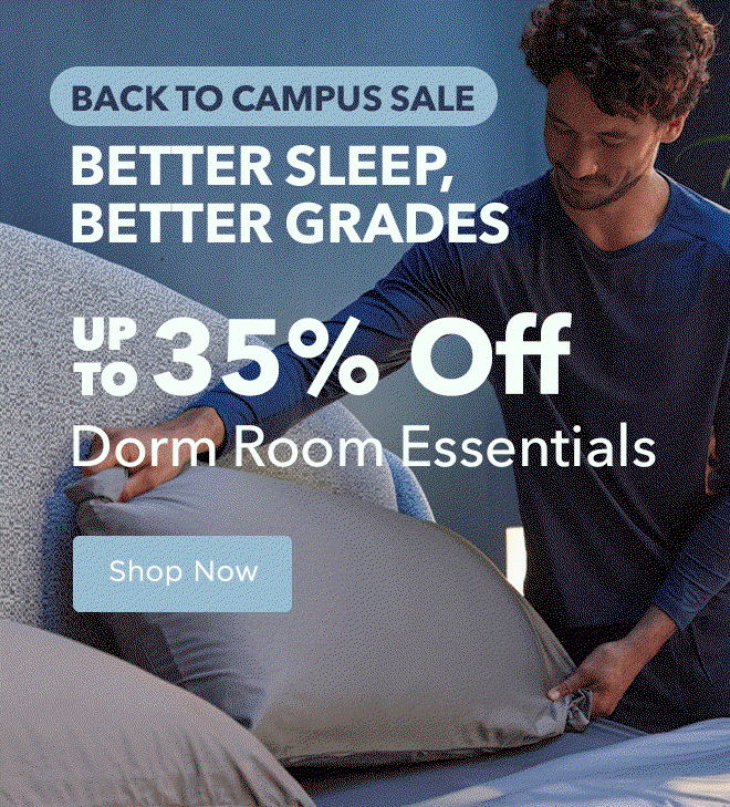 Back to Campus Sale: Better Sleep, Better Grades - Up To 35% Off Dorm Room Essentials