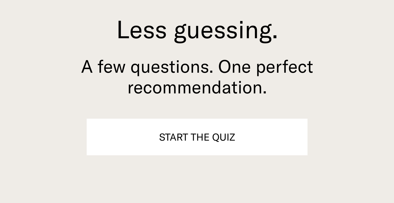 Less guessing. [START THE QUIZ]