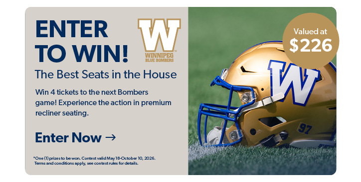 enter to win the best seats int he house. Win 4 tickets to the next Bombers game. experience the action from premium recliner seating. click to Enter Now