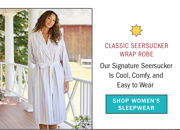 Classic Seersucker Wrap Robe. Classic Seersucker Wrap Robe Our Signature Seersucker Is Cool, Comfy, and Easy to Wear. Shop Women's Sleepwear. Women's Classic Seersucker Wrap Robe