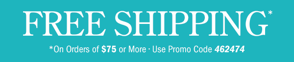 Free Shipping on Orders Of $75 or More | Use Promo Code 462474