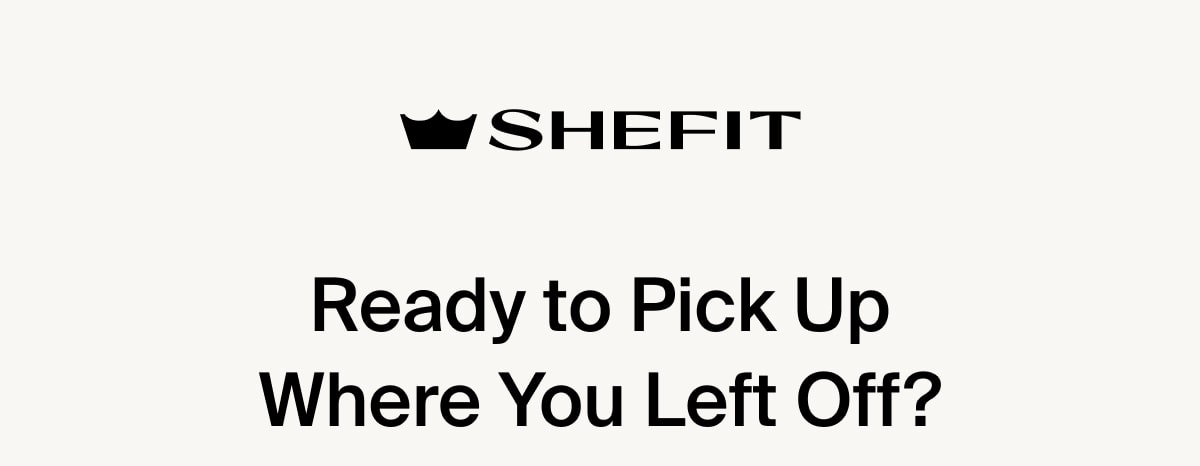 Ready to Pick Up Where You Left Off?
