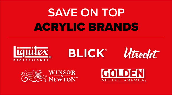 Save on top Acrylic Brands, including Liquitex, Blick, Utrecht, Winsor & Newton, Golden, and more!