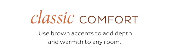 Classic Comfort - Use brown accents to add depth and warmth to any room.