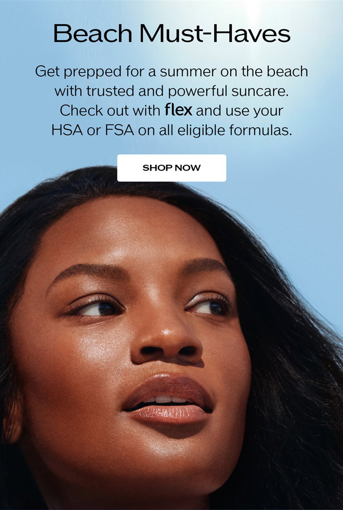 Get prepped for a summer on the beach with trusted and powerful suncare. Check out with FLEX to use your HSA or FSA on eligible formulas.