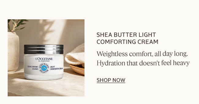 SHEA BUTTER LIGHT COMFORTING CREAM | WEIGHTLESS COMFORT, ALL DAY LONG. HYDRATION THAT DOESN'T FEEL HEAVY | SHOP NOW