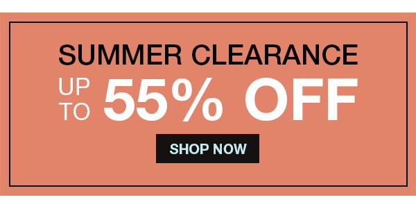Summer Clearance -- up to 55% off!