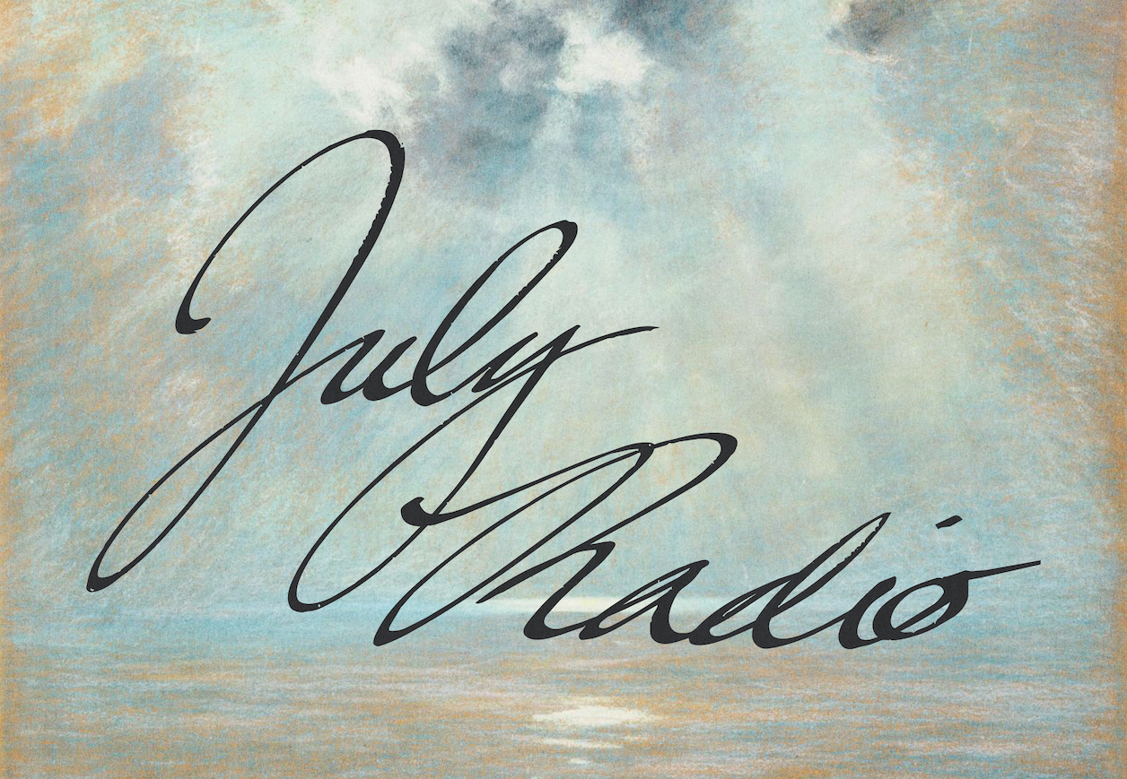 JULY RADIO | [LISTEN NOW]