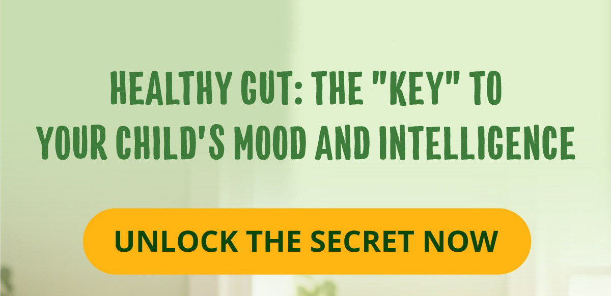 Healthy Gut: The "Key" to Your Child's Mood and Intelligence. Unlock the Secret Now.