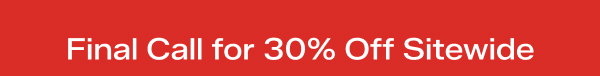 A bright red background with white text that says Final Call for 30% Off Sitewide.