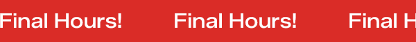 A bright red banner at the top of the email with scrolling white text says Final Hours!