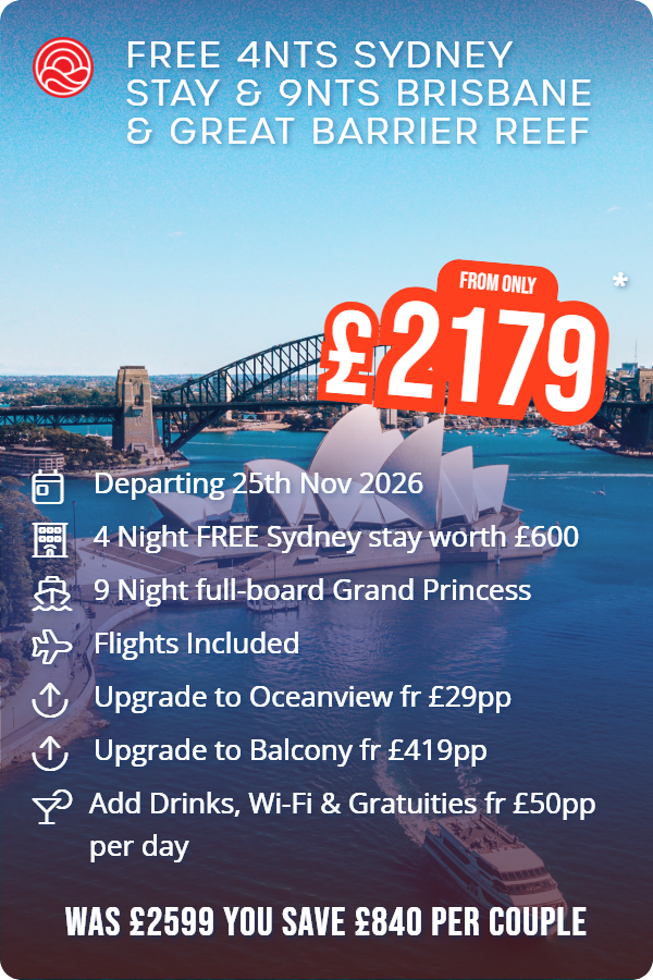 Free 4nts Sydney Stay & 9nts Brisbane & Great Barrier Reef – Smart Holiday promotional image. From £2,179 Includes: Departing 25th Nov 2026, 4 Night FREE Sydney stay worth £600, 9 Night full-board Grand Princess, Flights Included, Upgrade to Oceanview fr £29pp, Upgrade to Balcony fr £419pp, Add Drinks, Wi-Fi & Gratuities fr £50pp per day. WAS £2599 YOU SAVE £840 PER COUPLE