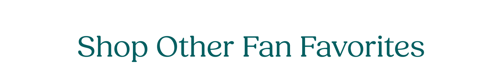 Shop Other Fan Favorites