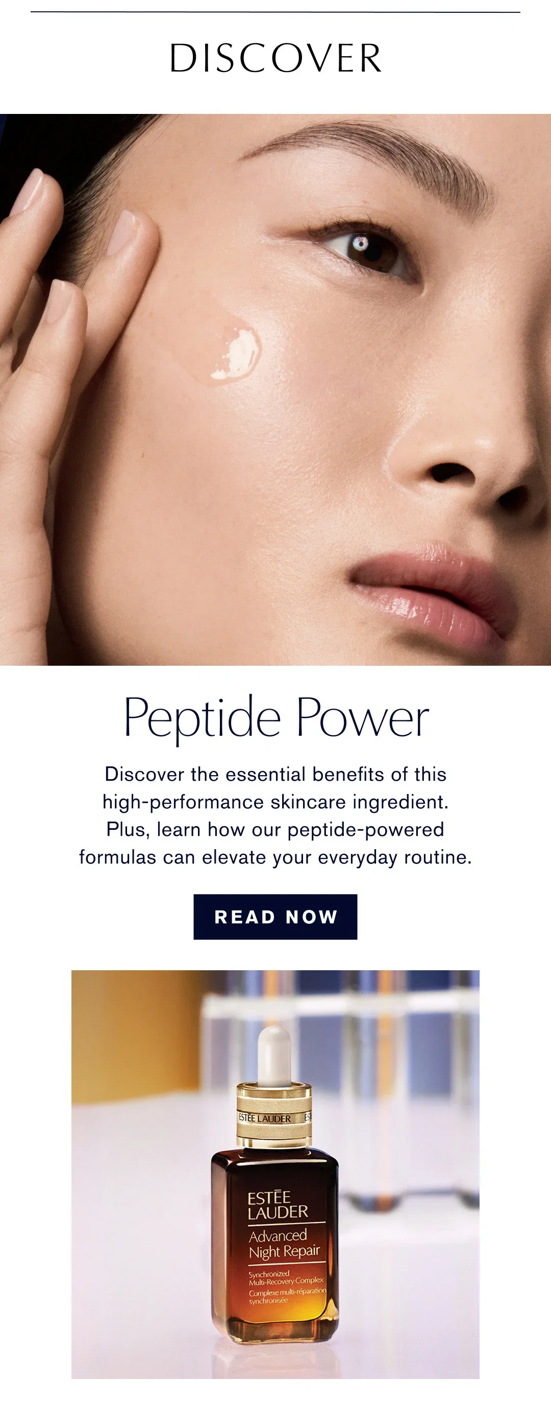 Discover | Peptide Power | Discover the essential benefits of this high-performance skincare ingredient. Plus, learn how our peptide-powered formulas can elevate your everyday routine. | READ NOW