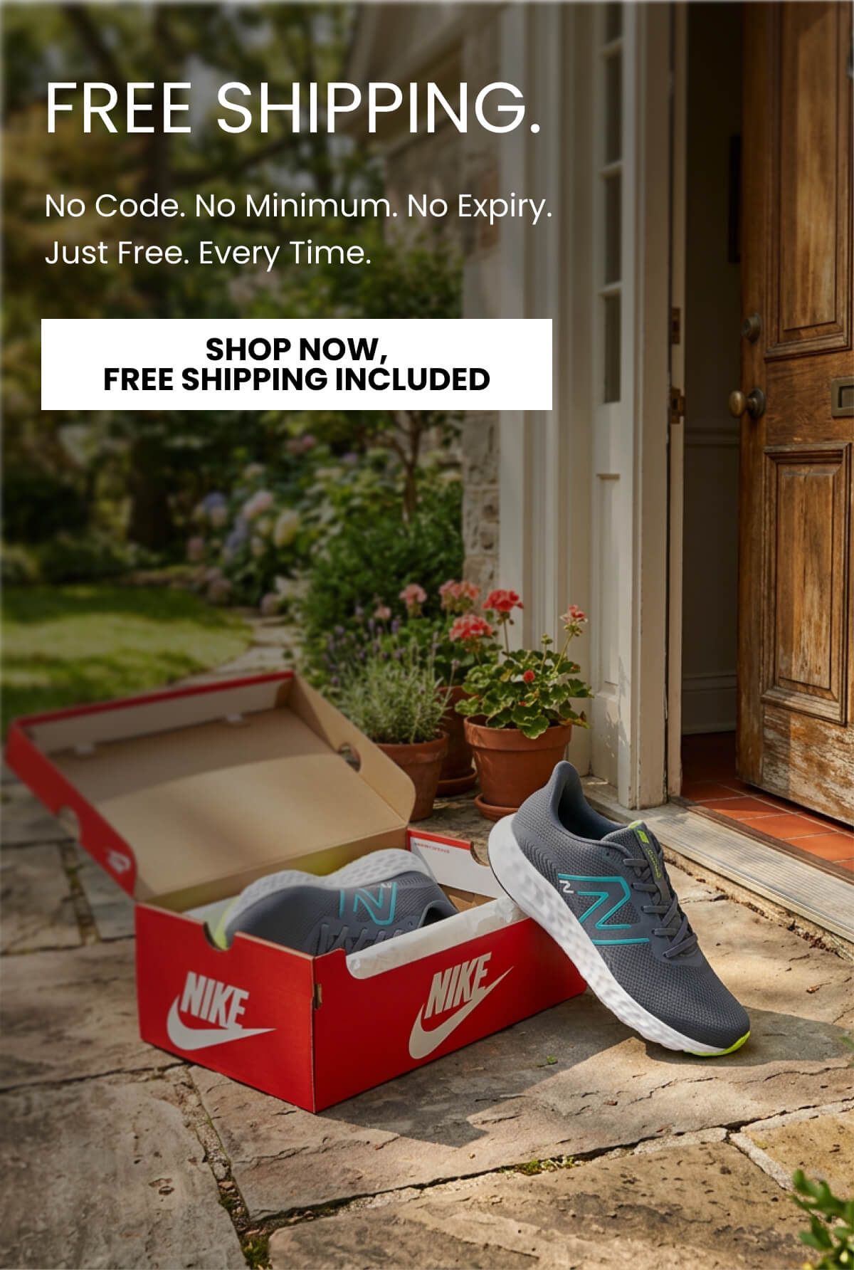 FREE SHIPPING. No Code. No Minimum. No Expiry. Just Free. Every Time. [SHOP NOW, FREE SHIPPING INCLUDED]