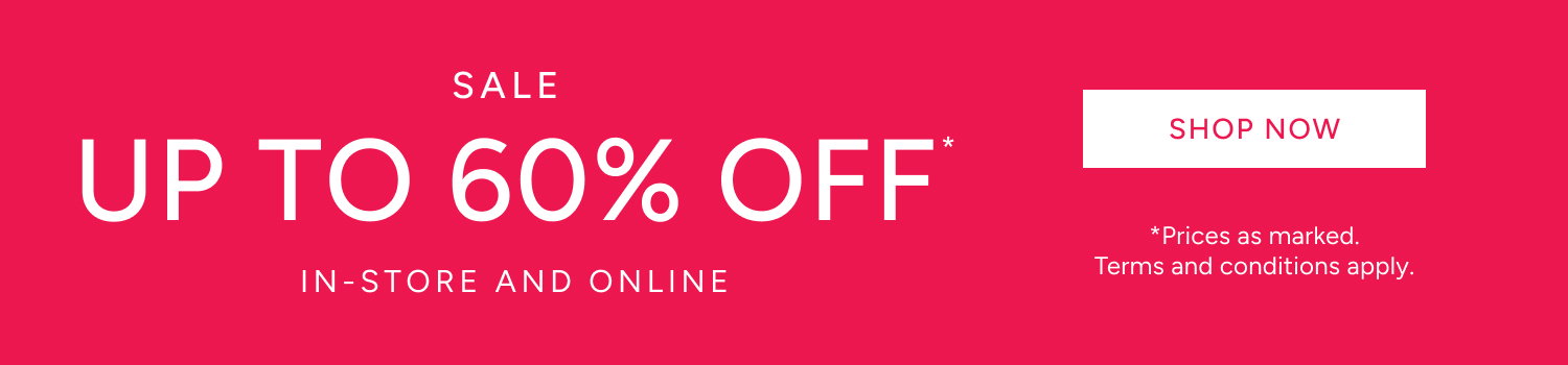 Sale Up To 60% Off* In-Store And Online. Shop Now