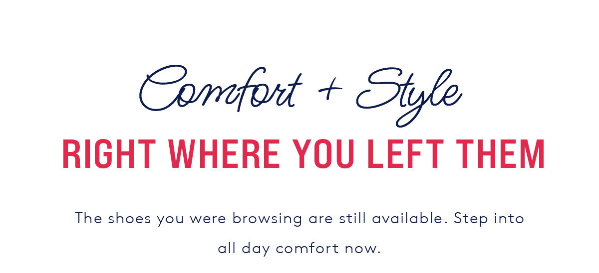 COMFORT & STYLE | RIGHT WHERE YOU LEFT THEM