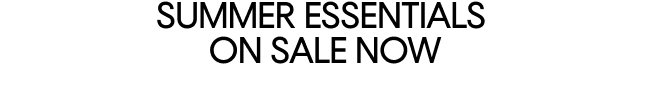 Summer Essentials on Sale