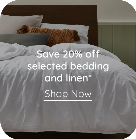 Save 20% off selected bedding & linen | Shop Now
