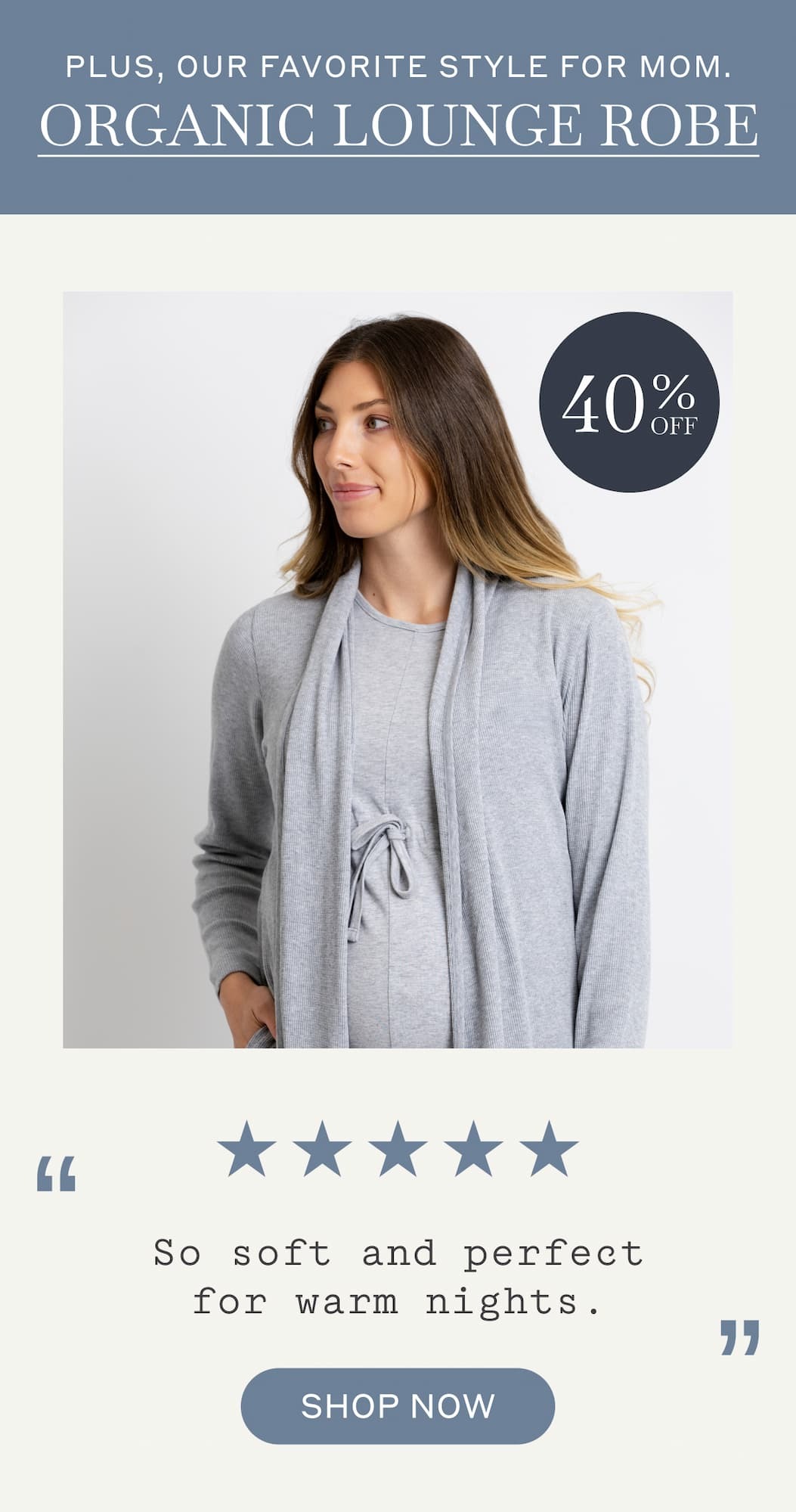 Plus, Our Favorite Style For Mom. Organic Lounge Robe - Shop Now