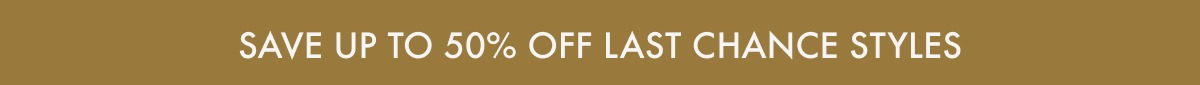 up to 50% off last chance, while supplies last