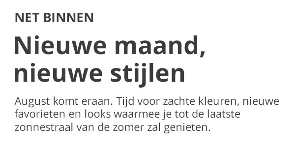 NET BINNEN Nieuwe maand, nieuwe stijlen August komt eraan. Tijd voor zachte kleuren, nieuwe favorieten en looks waarmee je tot de laatste zonnestraal van de zomer zal genieten.