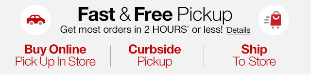 Fast & Free pickup. Get most orders in 2 hours* or less!