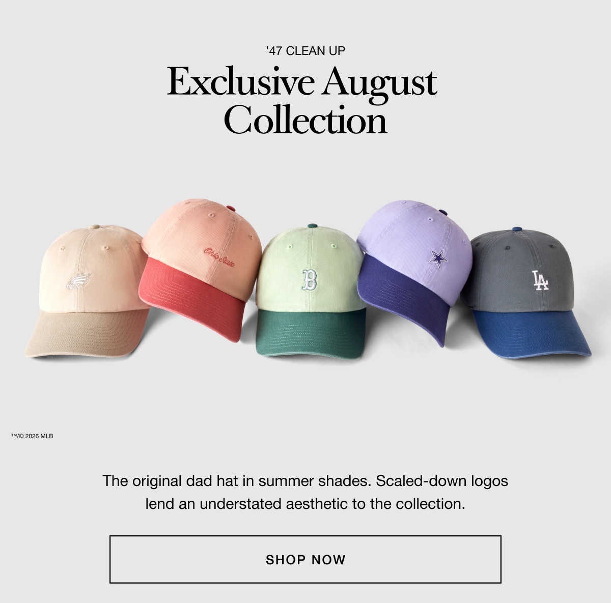 ’47 CLEAN UP - Exclusive August Collection - The original dad hat in summer shades. Scaled-down logos lend an understated aesthetic to the collection. SHOP NOW
