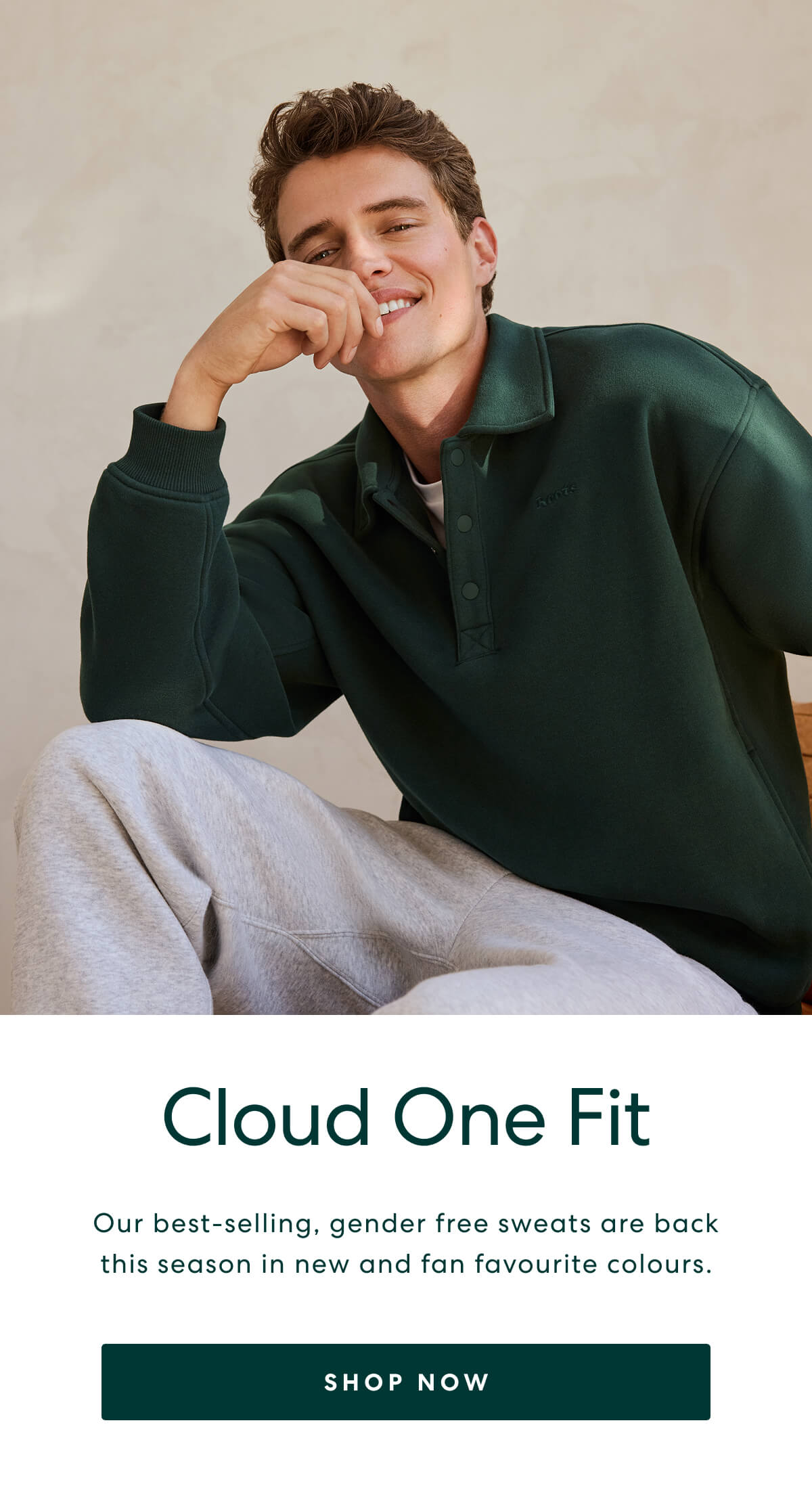 Cloud One Fit  -  Our best-selling, gender free sweats are back this season in new and fan favourite colours.  -  [SHOP NOW]