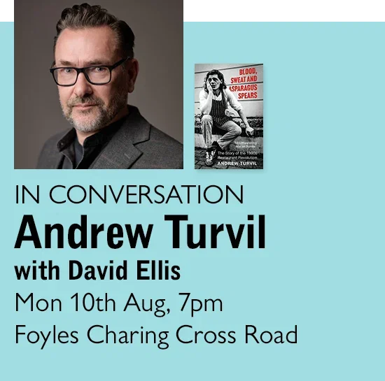 IN CONVERSATION | Andrew Turvil with David Ellis | Mon 10th Aug 7pm | Foyles Charing Cross Road