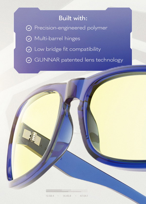 Built with: Precision-engineered polymer; Multi-barrel hinges; Low bridge fit compatibility; GUNNAR patented lens technology.