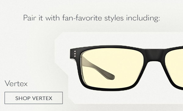 Pair it with fan-favorite styles including: Vertex. Shop Vertex.