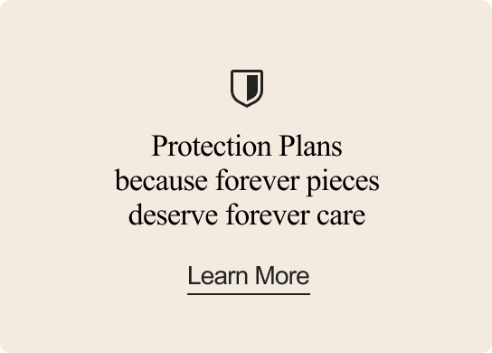 Protection Plans because forever pieces deserve forever care