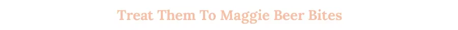 Treat Them To Maggie Beer Bites