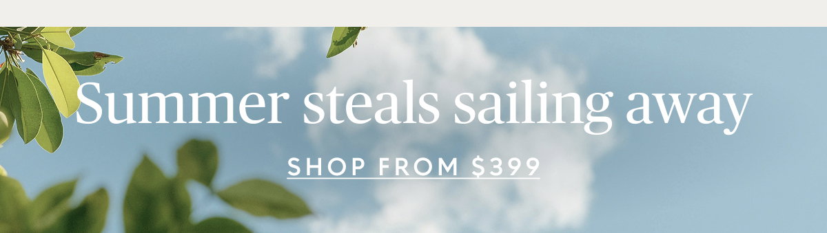 Summer steals starting at $399